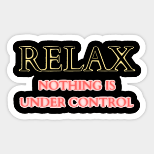 relax nothing is under control Sticker